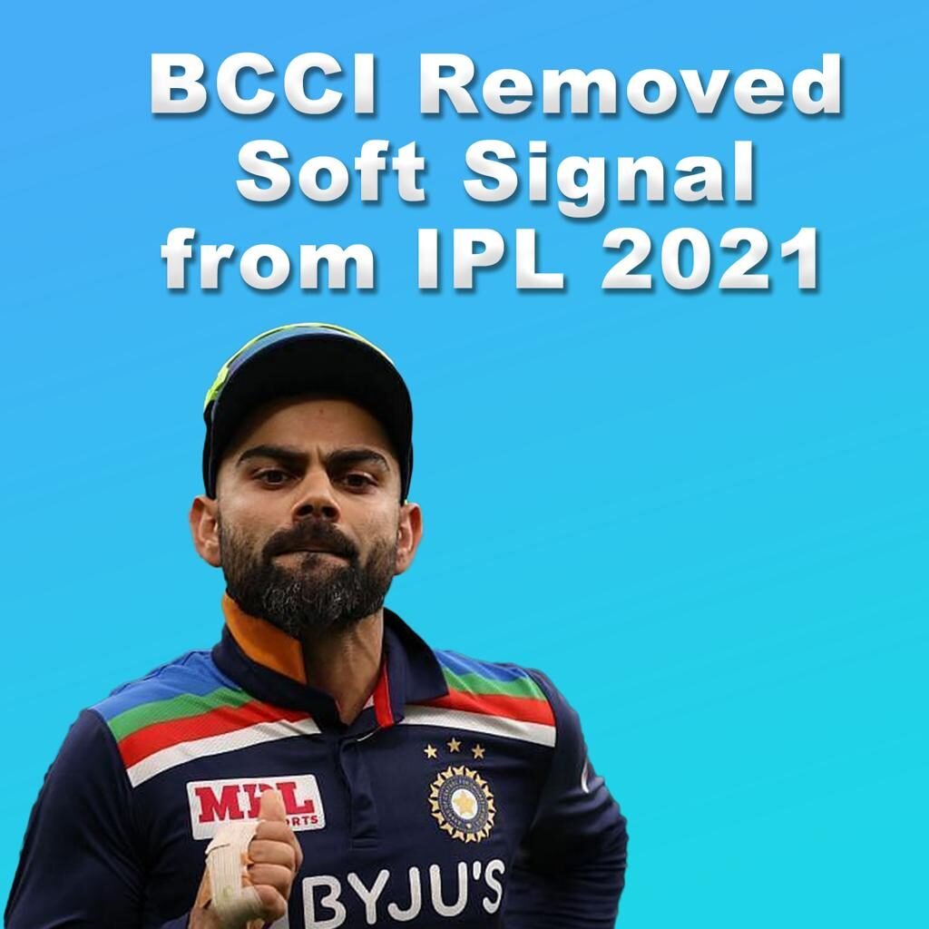 BCCI has removed Soft Signal from IPL 2021
